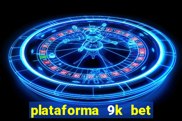 plataforma 9k bet paga mesmo